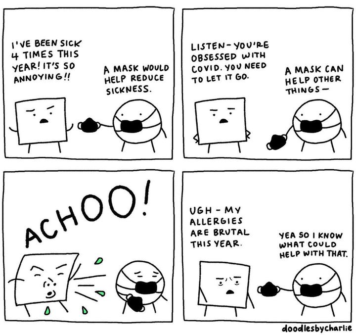 A 4x4 black and white comic in which a square character expresses irritation at getting sick so often, to which another character suggests masking. The first character dismisses this as obsession with COVID before expressing further irritation at seasonal allergies. The second person once again suggests something that could help, while holding out a mask.